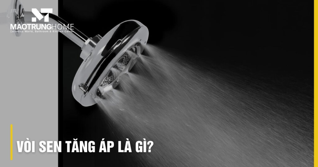 Vòi sen tăng áp là gì: Nguyên lý, công dụng & Ưu nhược điểm