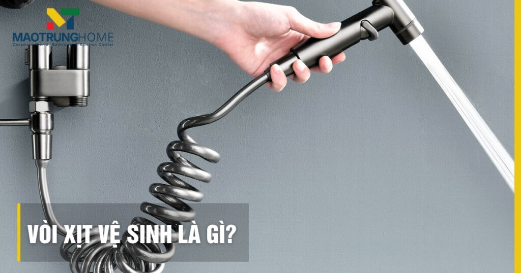 Vòi xịt vệ sinh là gì? Cấu tạo, lợi ích và cách chọn mua