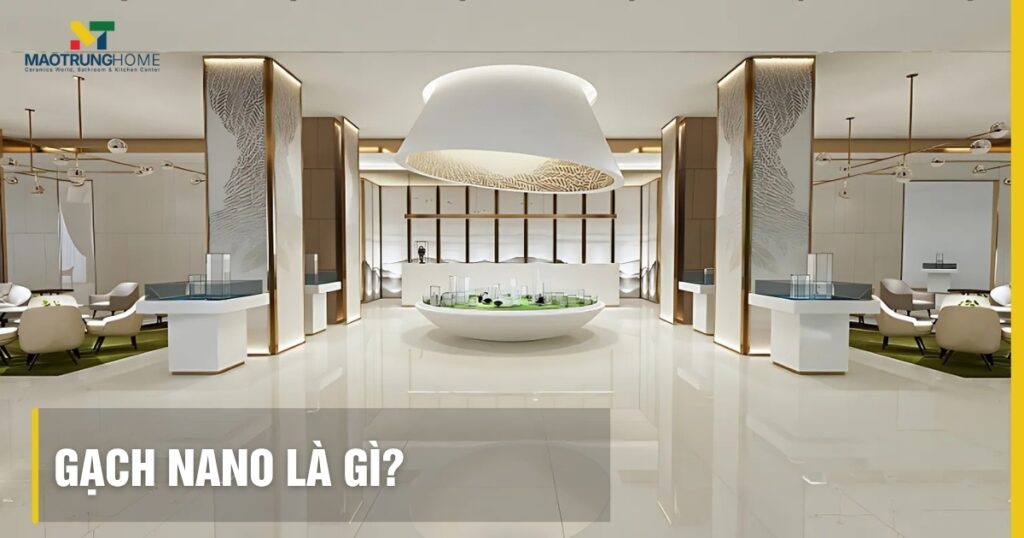 Gạch Nano là gì: Công nghệ, Ưu điểm và Ứng dụng chi tiết