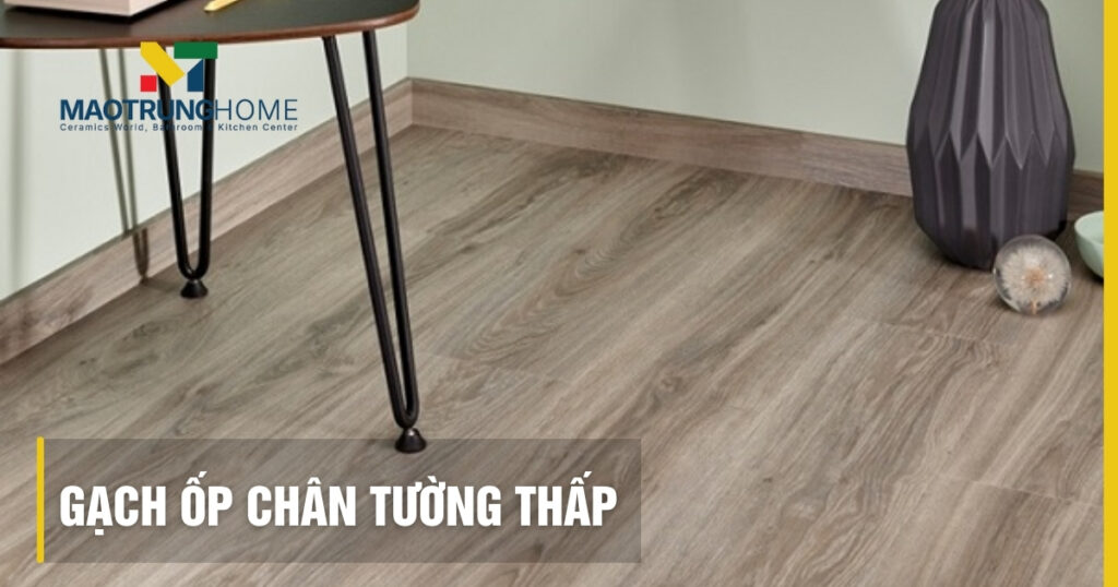 Gạch ốp chân tường thấp: Kinh nghiệm chọn, Mẫu đẹp & Báo giá 2025