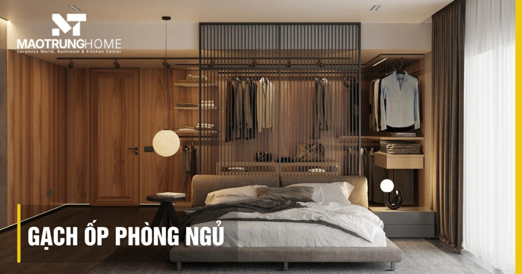 Gạch ốp phòng ngủ: 5 xu hướng & bí quyết chọn đẹp bền 2025