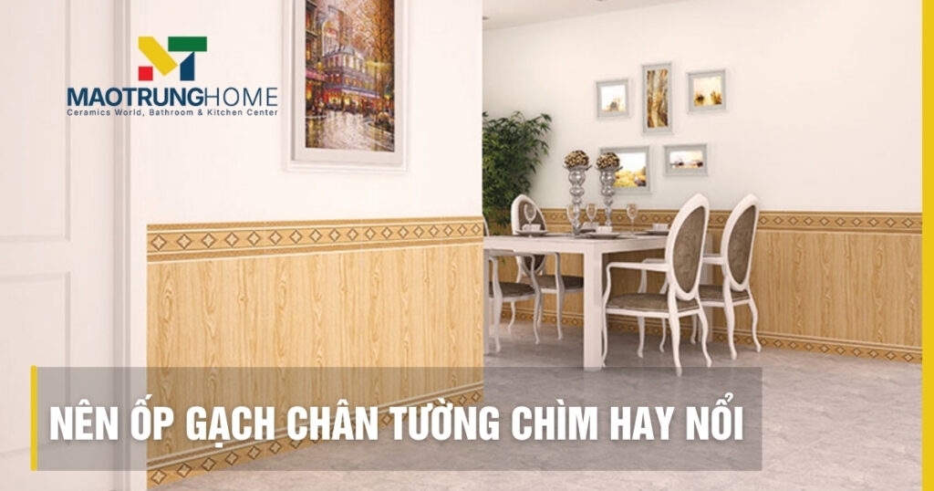 Nên ốp gạch chân tường chìm hay nổi