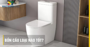 Bồn cầu loại nào tốt: Cẩm nang lựa chọn từ chuyên gia 2025