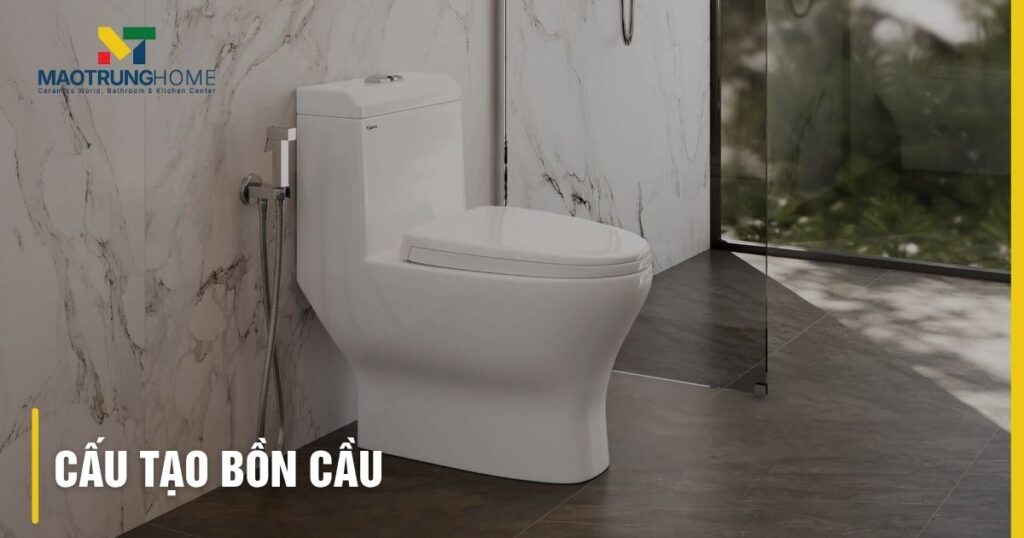 Cấu tạo bồn cầu: Giải mã mọi bộ phận, nguyên lý và lưu ý chọn