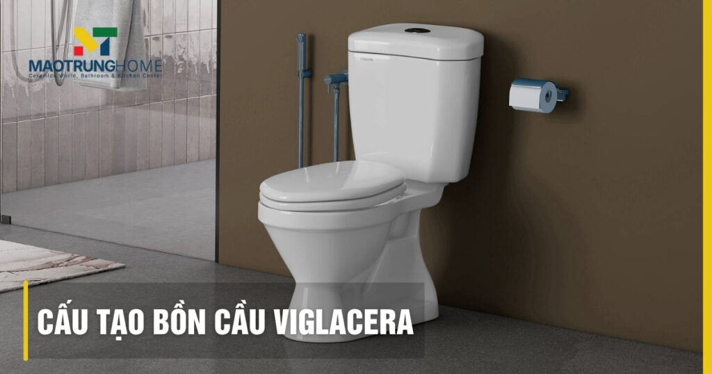 Cấu tạo bồn cầu Viglacera: Chi tiết, nguyên lý, khắc phục sự cố