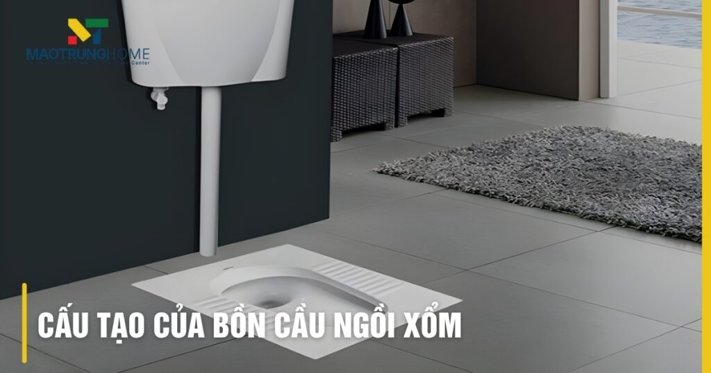 Cấu tạo của bồn cầu ngồi xổm: Chi tiết, nguyên lý chống mùi hiệu quả
