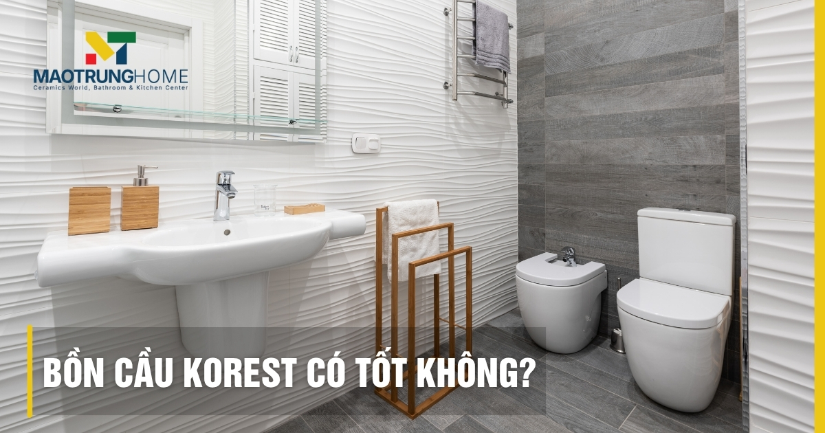 Bồn cầu Korest có tốt không: Đánh giá chuyên gia Mao Trung Home