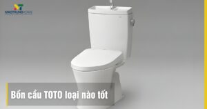 Bồn cầu TOTO loại nào tốt? Top 5 bồn cầu TOTO tốt nhất 2025