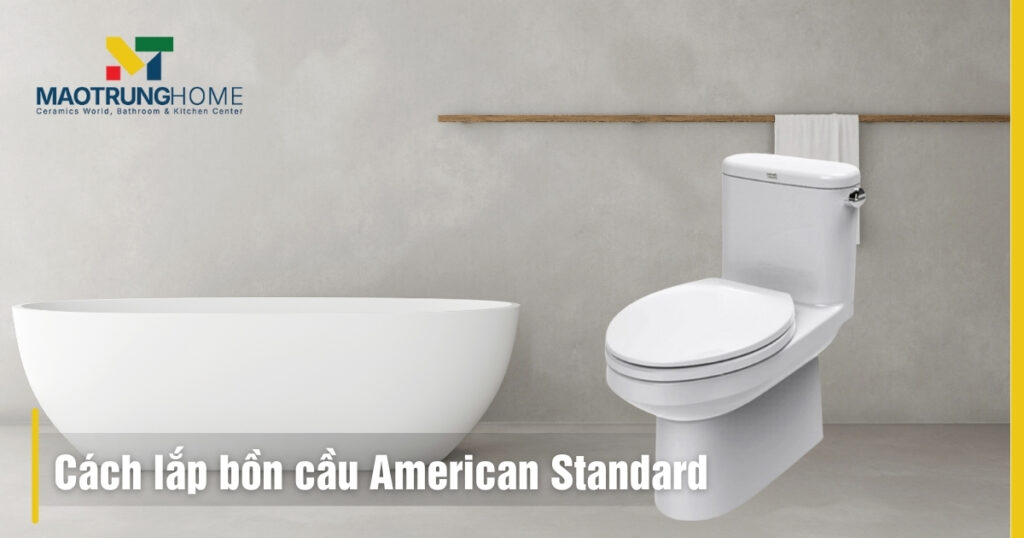 Cách lắp bồn cầu American Standard