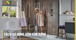 Cách sử dụng bồn tắm đứng: Hướng dẫn vận hành, vệ sinh đúng cách