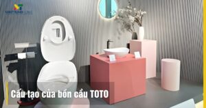 Cấu tạo của bồn cầu TOTO chi tiết và nguyên lý hoạt động 2025