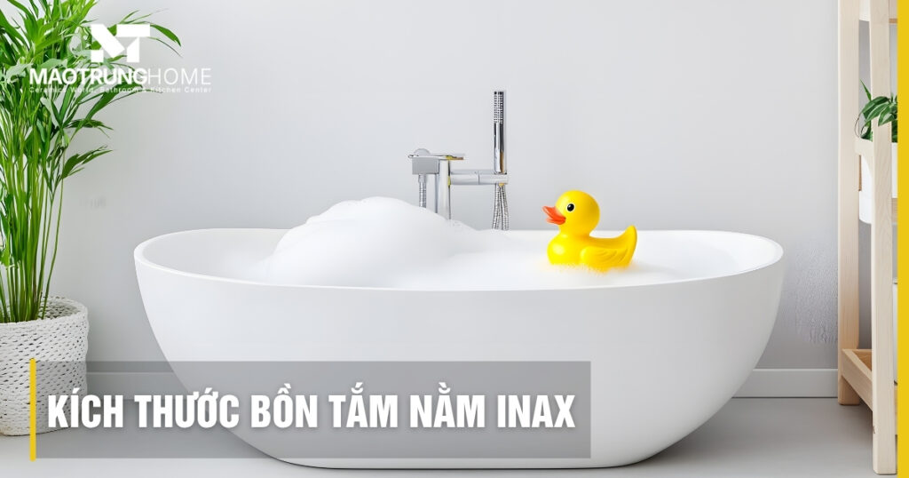 Kích thước bồn tắm nằm INAX: Thông số và cách chọn chuẩn 2025