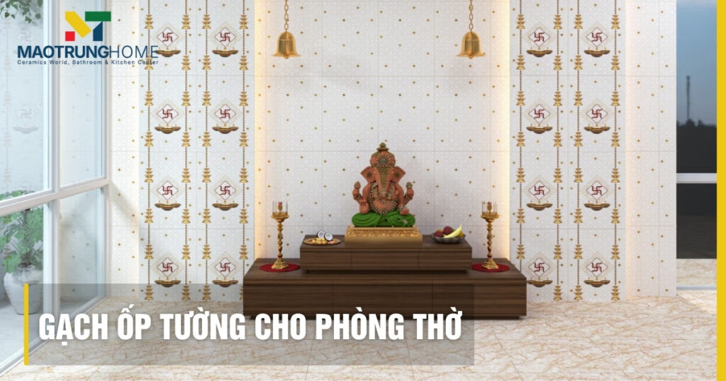 Gạch ốp tường phòng thờ: Hướng dẫn chọn và mẫu đẹp, trang nghiêm