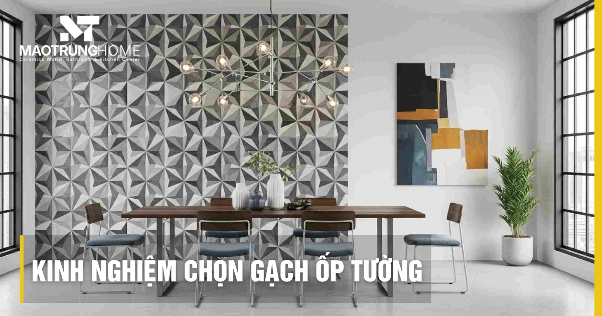 Kinh nghiệm chọn gạch ốp tường: Bí quyết từ chuyên gia, nhà bền đẹp