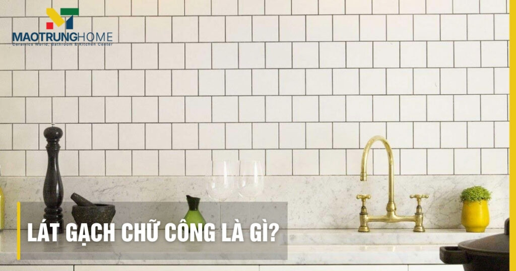 Lát gạch chữ công là gì: Hướng dẫn thi công và mẹo lát bền đẹp