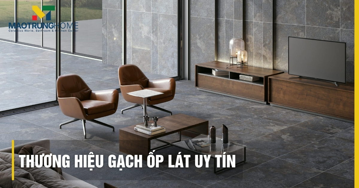 Thương hiệu gạch ốp lát uy tín: Phân loại, đánh giá và chọn 2025